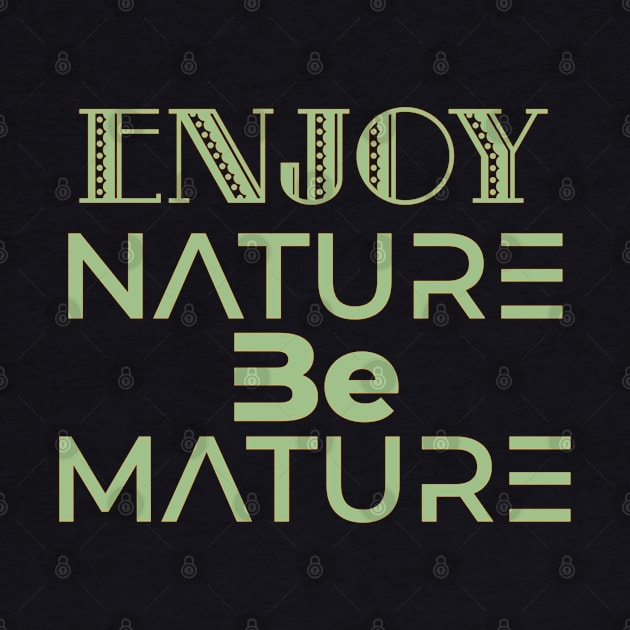 Enjoy nature be mature -earth day by Blueberry Pie 